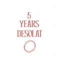 5 YEARS DESOLAT