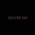 GO CRY GO [CD+Blu-ray Disc]＜初回限定盤＞