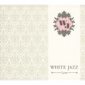 WHITE JAZZ～LOVE～