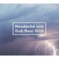 Headache and Dub Reel Inch [CD+DVD]＜初回生産限定盤＞