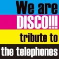 We are DISCO!!!～tribute to the telephones～＜初回限定盤＞