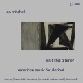 Isn't This a Time? - American Music for Clarinet