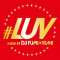 #LUV MIXED BY DJ FUMI★YEAH!