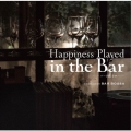 Happiness Played in the Bar -バーで聴く幸せ- COMPILED BY BAR BOSSA