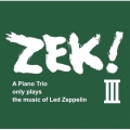 ZEK!III A Piano Trio only plays the music of Led Zeppelin