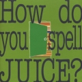 How do you spell JUICE