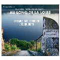 Au Long de la Loire～ロワール川に沿って～流域の音楽的描写
