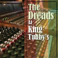 THE DREADS AT KING TUBBY'S