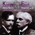 Faure: Requiem Op.48; Kodaly: Missa Brevis