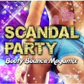 SCANDAL PARTY -Booty Bounce Megamix-