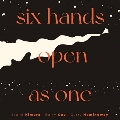 Six Hands Open As One
