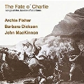 The Fate O'Charlie: Songs of the Jacobite Rebellions