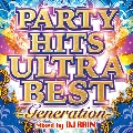 PARTY HITS ULTRA BEST -Generation- Mixed by DJ RAIN