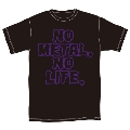 NO METAL, NO LIFE. T-shirt B type Sサイズ
