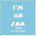I'M UR FAN: 4th Single