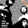 TILL YOU'RE DOWN EP