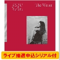 The Water ＜通常盤/ライブ先行抽選応募シリアルナンバー付き＞