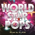 WORLD STAR POPS Mixed by DJ ASH