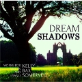 Dream Shadows - Works for Violin & Piano by Kelly, Bax, Somervell