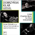 Polish Chamber Music for Wind Instruments - Dobrzynski, Kilar, Lessel