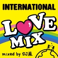 INTERNATIONAL LOVE MIX mixed by DJ 嵐