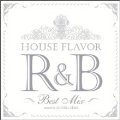 HOUSE FLAVOR R&B ～Original Best Mix～ Mixed by DJ FUMI★YEAH!