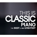 THIS IS CLASSIC ピアノ ベスト&グレイテスト