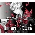 Butterfly Core [CD+DVD]<初回限定盤A>