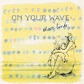 ON YOUR WAVE: