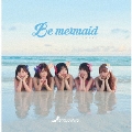 Be mermaid<Cタイプ/シークレット盤>