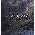 Dear every solitude