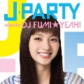J-PARTY mixed by DJ FUMI★YEAH!
