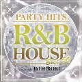 PARTY HITS -R&B HOUSE- BEST 50 mixed by Dj Hiroki