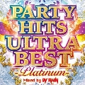 PARTY HITS ULTRA BEST -Platinum- Mixed by DJ RAIN