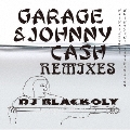 GARAGE & JOHNNY CASH REMIXES