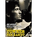 BE HERE TO LOVE ME:A FILM about Townes Van Zandt