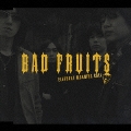 BAD FRUITS