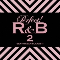 パーフェクト! R&B 2 -SEXY URBAN PLAYLIST-