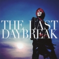 THE LAST DAYBREAK [CD+DVD]＜初回限定盤＞