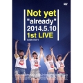 Not yet "already" 2014.5.10 1st LIVE
