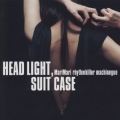HEAD LIGHT,SUITECASE さすらいの秘密