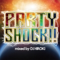 PARTY SHOCK!! mixed by DJ HIROKI