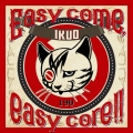Easy come,easy core!!