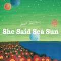 She Said Sea Sun