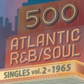 500 アトランティック・R&B/ソウル・シングルズ VOL.2*1965