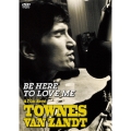 BE HERE TO LOVE ME:A FILM about Townes Van Zandt