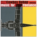 Cowboy Bebop Remixes "Music For Freelance"