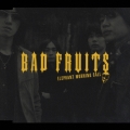 BAD FRUITS
