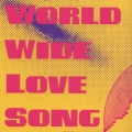 WORLD WIDE LOVE SONG