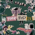 In Your Bad Day